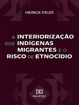 cover image of A interiorização dos indígenas migrantes e o risco de etnocídio